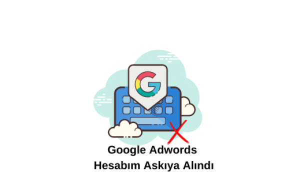 Google Adwords Hesabım Askıya Alındı